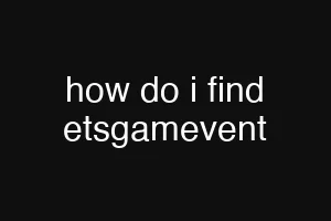 how do i find etsgamevent