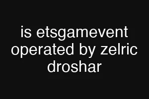 is etsgamevent operated by zelric droshar