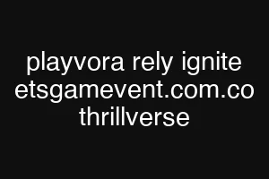 playvora rely ignite etsgamevent.com.co thrillverse