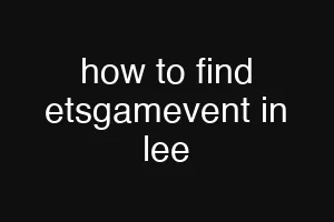how to find etsgamevent in lee